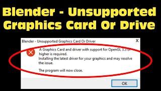 Blender Unsupported Graphics Card Or Driver -A Graphics Card And Driver With Support for OpenGL 3.3