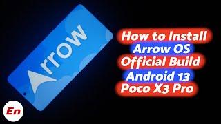 Poco X3 Pro Android 13 | Install Official Arrow OS | Detailed Tutorial