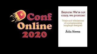 DConf Online 2020 Keynote #2 - We're not crazy, we promise! - Átila Neves