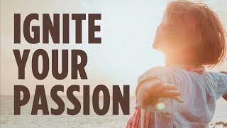 Ignite Your Passion