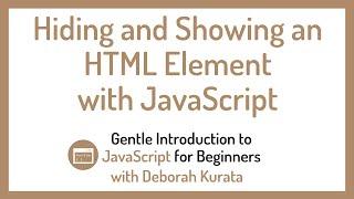 Hiding and Showing an HTML Element with JavaScript (Clip 16): Gentle Introduction to JavaScript