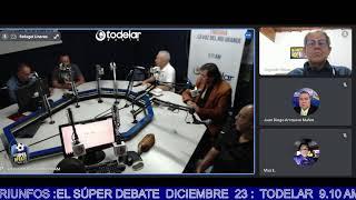 EL SÚPER DEBATE  DICIEMBRE  23 :  TODELAR  9.10 AM EN VIVO : 24 AÑOS DE TRIUNFOS :