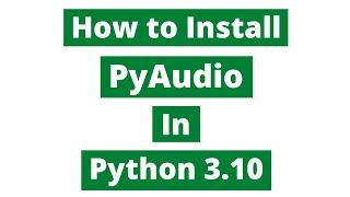 How To Install Pyaudio In Python 3.10 (Windows 10)