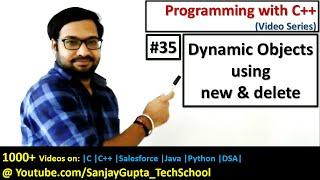 35 C++ | Dynamic Objects using new and delete Operators in C++ | Learn Programming by Sanjay Gupta