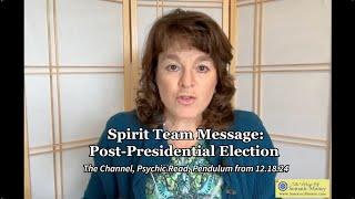 SPIRIT TEAM MESSAGE: POST-PRESIDENTIAL ELECTION -The Channel, Psychic Read & Pendulum Check 12.18.24