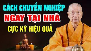 Cách CHUYỂN NGHIỆP Ngay Tại Nhà Cực Kỳ Hiệu Quả (quá hay) - HT. Thích Trí Quảng