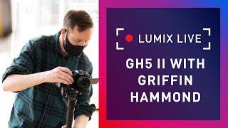 LUMIX Live: GH5m2 with Griffin Hammond