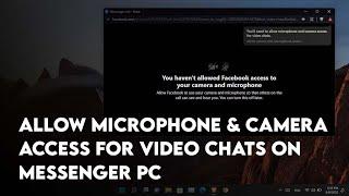 Fix You’ll need to allow Microphone and Camera Access for video chats on PC (Facebook Messenger)