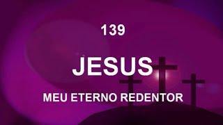 HARPA CRISTÃ JESUS É MEU ETERNO REDENTOR 139 COM LETRA