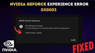 Fix Nvidia GeForce Experience Error 0x0003!