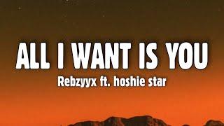 Rebzyyx - all i want is you (Lyrics) ft. hoshie star