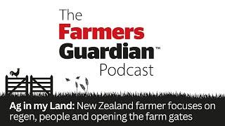 Ag in my Land: New Zealand farmer focuses on regen, people and opening the farm gates
