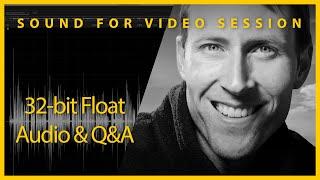 Sound for Video Session: 32-bit Float Audio & Q&A