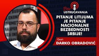 BEZ USTRUČAVANJA - Darko Obradović: Pitanje litijuma je pitanje nacionalne bezbednosti Srbije!