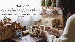 Visual Diary | Crocheting at the End of Summer | Making Crochet Basket with Twine, New Wool Threads