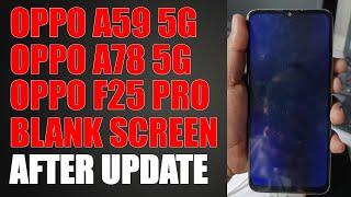 OPPO A59 5G | A78 5G | F25 PRO | BLANK SCREEN AFTER UPDATE