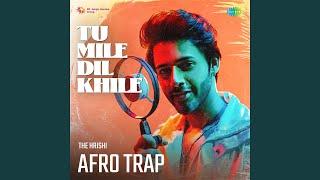 Tu Mile Dil Khile Afro Trap