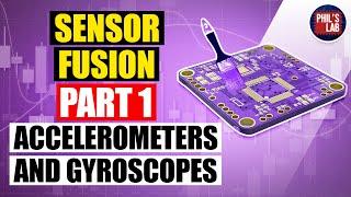 Accelerometers and Gyroscopes - Sensor Fusion #1 - Phil's Lab #33