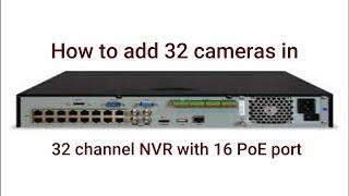 How to Add 32 IP cameras in 32 channel NVR with 16 PoE ports