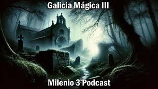 Galicia Mágica | Milenio 3 Podcast T3