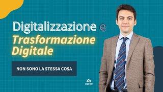 Digitalizzazione e Trasformazione Digitale: non sono la stessa cosa