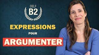 Utilisez ces 22 expressions pour ARGUMENTER et CONVAINCRE en français : DELF B2