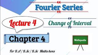 4) Change of Interval || Chapter 4 || Mathopedia #fourierseries #real_analysis