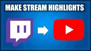 How to UPLOAD YOUR TWITCH STREAM TO YOUTUBE - Make TWITCH HIGHLIGHTS [2020]