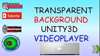 Unity3D VideoPlayer with TRANSPARENT background. Please Watch Carefully.There is no Source out there