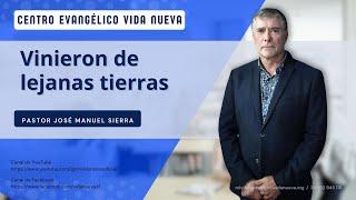 Vinieron de lejanas tierras, por el pastor José Manuel Sierra