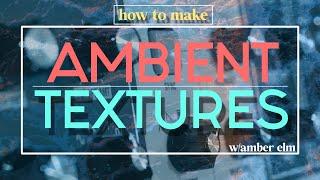 3 Ways to Create Ambient Textures