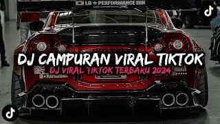 DJ CAMPURAN VIRAL TIKTOK || DJ TIKTOK VIRAL TERBARU 2024