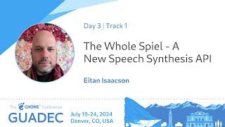 GUADEC 2024 The Whole Spiel - A New Speech Synthesis API