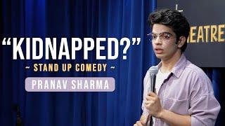 "KIDNAPPED" - Stand Up Comedy ft. Pranav Sharma