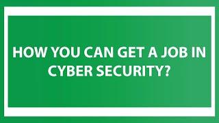 How You Can Get A Job In Cyber Security?