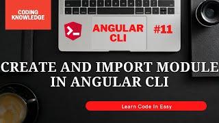 Create And Import Module In Angular CLI | Angular CLI Complete Tutorial | Coding Knowledge