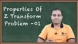 Properties in Z - Transform Problem 01 | Z - Transform | Signals and Systems