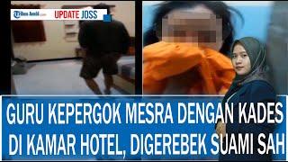 VIRAL Video Bu Guru Kepergok Mesra dengan Pak Kades di Kamar Hotel, Panik Digerebek Suami Sah