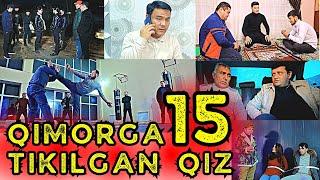 QIMORGA TIKILGAN QIZ 15 | ҚИМОРГА ТИКИЛГАН ҚИЗ 15