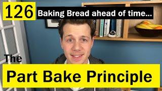 126: Making Bread in Advance: The PART BAKE Principle - Bake with Jack