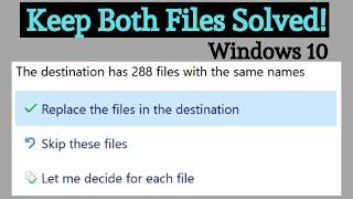  Replace Files  , Skip, Let Me Decide. Windows 10 Solved - Keep Both.