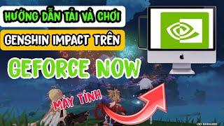 cách tải geforce now cho máy tính PC Và Laptop Cấu hình Thấp | Chơi Game genshin impact Cực nét