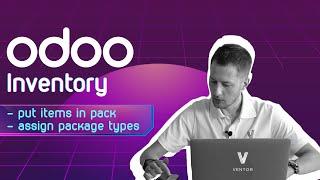 Put items in pack and assign package types in Odoo. Optimize your Odoo inventory using Ventor app