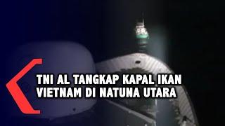 Lagi! TNI AL Tangkap Kapal Vietnam di Natuna Utara