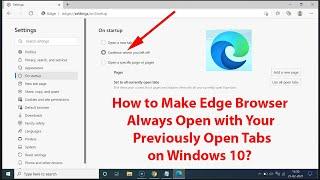 How to Make Edge Browser Always Open with Your Previously Open Tabs on Windows 10?