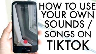 How To Put Your Own Sounds / Songs On TikTok! (2020)