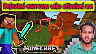 I have defeated everyone who attacked me in Minecraft.