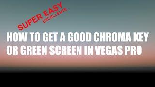 How to Get A Good and Quick Chroma Key or Green Screen with Vegas Pro