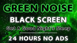 Green Noise Relaxing Sounds - Black Screen To Fall Asleep || 24 Hours || No Ads