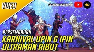 Karnival Upin Ipin 2018 - Ultraman Ribut [OFFICIAL VIDEO]